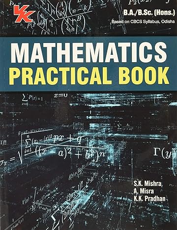 Mathematics Practical Book B.A./B.Sc. Mathematics (Hons.) Odisha University 2022-23 Examination