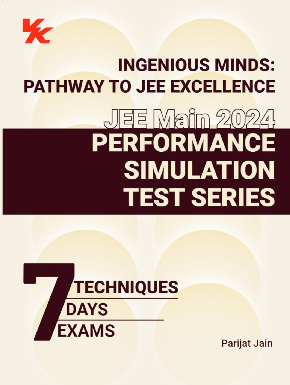 Achieve Best Results with JEE Mastery Toolkit for JEE Main 2024: 7 Techniques; 7 Days; 7 Exams by Parijat Jain (IIT Delhi, IIM Ahmedabad)